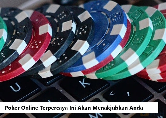 Poker Online Terpercaya Ini Akan Menakjubkan Anda